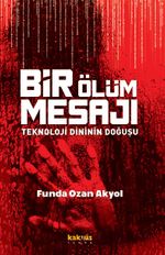 Bir Ölüm Mesajı & Teknoloji Dininin Doğuşu