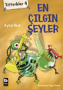 Tittirikler 4 / En Çılgın Şeyler