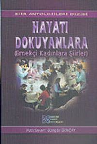 Hayatı Dokuyanlara (Emekçi Kadınlara Şiirler)