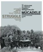 19.Yüzyıldan 20. Yüzyıla Osmanlı İmparatorluğu Mücadele; Koleksiyoncuların Seçkisi