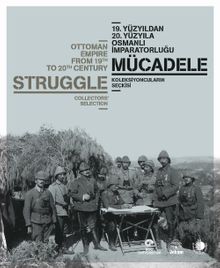 19.Yüzyıldan 20. Yüzyıla Osmanlı İmparatorluğu Mücadele; Koleksiyoncuların Seçkisi