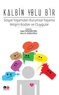 Kalbin Yolu Bir & Sosyal Yaşamdan Kurumsal Yaşama İletişim Kodları ve Duygular 