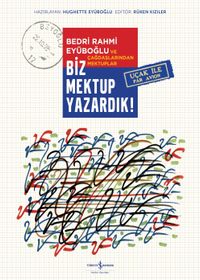 Biz Mektup Yazardık! (Ciltli) & Bedri Rahmi Eyüboğlu ve Çağdaşlarından Mektuplar