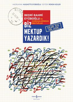 Biz Mektup Yazardık! (Ciltli) & Bedri Rahmi Eyüboğlu ve Çağdaşlarından Mektuplar
