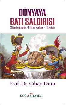 Dünyaya Batı Saldırısı Sömürgecilik- Emperyalizm-Türkiye - Cihan Dura