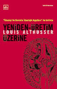 Yeniden Üretim Üzerine / İdeoloji ve Devletin İdeolojik Aygıtları ile Birlikte