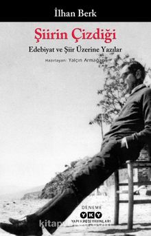 Şiirin Çizdiği & Edebiyat ve Şiir Üzerine Yazılar - İlhan Berk