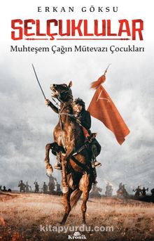Selçuklular & Muhteşem Çağın Mütevazı Çocukları - Erkan Göksu