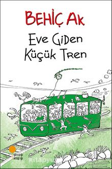 Eve Giden Küçük Tren - Behiç Ak