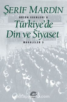 Türkiye'de Din ve Siyaset Makaleler 3 - Şerif Mardin