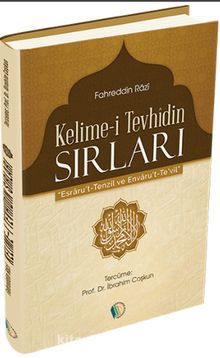 Kelime-i Tevhidin Sırları (Esrarut -Tenzil ve Envaru't -Te'vil) - Fahreddin er-Razi