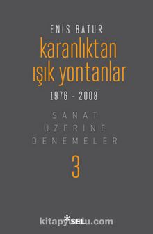 Karanlıktan Işık Yontanlar & Sanat Üzerine Denemeler 3 - Enis Batur