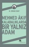 Mehmed Akif & Kalabalıklarda Bir Yalnız Adam