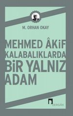 Mehmed Akif & Kalabalıklarda Bir Yalnız Adam