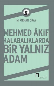 Mehmed Akif & Kalabalıklarda Bir Yalnız Adam