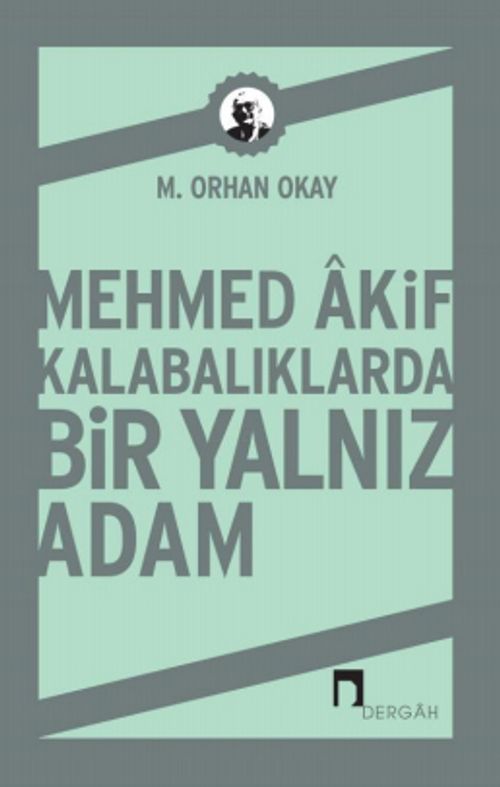 Mehmed Akif & Kalabalıklarda Bir Yalnız Adam