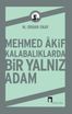 Mehmed Akif &amp; Kalabalıklarda Bir Yalnız Adam