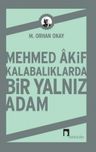 Mehmed Akif &amp; Kalabalıklarda Bir Yalnız Adam