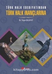 Türk Halk Edebiyatından Türk Halk İnançlarına 