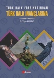 Türk Halk Edebiyatından Türk Halk İnançlarına 