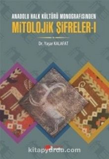Anadolu Halk Kültürü Monografisinden Mitolojik Şifreler 1