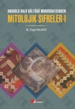 Anadolu Halk Kültürü Monografisinden Mitolojik Şifreler 1