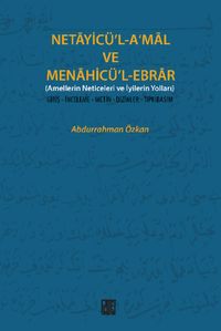 Necayicü'l-A'mal ve Menahicü'l-Ebrar (Amellerin Neticeleri ve İyilerin Yolları) & Giriş-İnceleme-Metin-Dizinler-Tıpkıbasım)