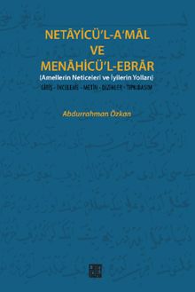 Necayicü'l-A'mal ve Menahicü'l-Ebrar (Amellerin Neticeleri ve İyilerin Yolları) & Giriş-İnceleme-Metin-Dizinler-Tıpkıbasım)