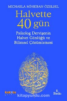 Halvette 40 Gün Psikolog Bir Dervişe'nin Halvet Günlüğü ve Bilimsel Çözümlemesi - Michaele Mihriban Özelsel