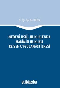 Medeni Usul Hukuku'nda Hakimin Hukuku Re'sen Uygulaması İlkesi