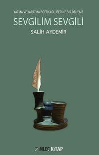 Sevgilim Sevgili &Yazma ve Yaratma Peotikası Üzerine Bir Deneme