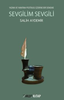 Sevgilim Sevgili &Yazma ve Yaratma Peotikası Üzerine Bir Deneme