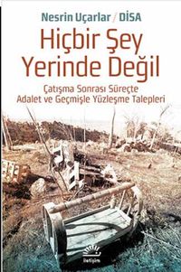 Hiçbir Şey Yerinde Değil & Çatışma Sonrası Süreçte Adalet ve Geçmişle Yüzleşme  Talepleri