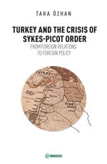 Turkey And The Crisis Of Sykes-Picot Order & From Foreign Relations To Foreign Policy