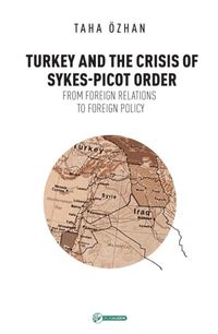 Turkey And The Crisis Of Sykes-Picot Order & From Foreign Relations To Foreign Policy
