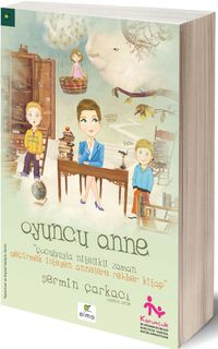 Oyuncu Anne & Çocuğuyla Nitelikli Zaman Geçirmek İsteyen Annelere Rehber Kitap