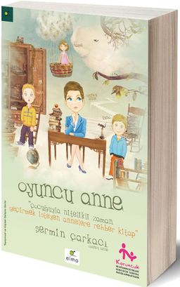 Oyuncu Anne & Çocuğuyla Nitelikli Zaman Geçirmek İsteyen Annelere Rehber Kitap