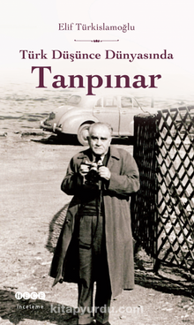 Türk Düşünce Dünyasında Tanpınar - Elif Türkislamoğlu