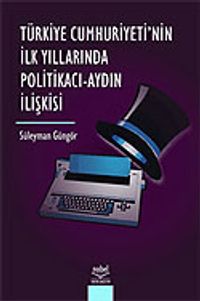 Türkiye Cumhuriyeti'nin İlk Yıllarında Politikacı Aydın İlişkisi