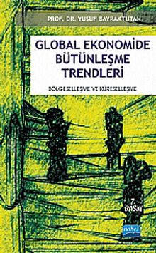 Global Ekonomide Bütünleşme Trendleri & Bölgeselleşme ve Küreselleşme
