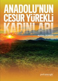 Anadolu’nun Cesur Yürekli Kadınları