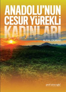 Anadolu’nun Cesur Yürekli Kadınları