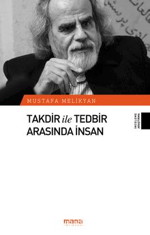 Takdir ile Tedbir Arasında İnsan - Mustafa Melikyan