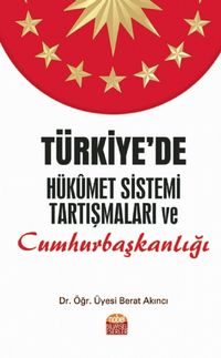 Türkiye’de Hükümet Sistemi Tartışmaları ve Cumhurbaşkanlığı