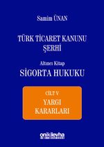 Türk Ticaret Kanunu Şerhi Altıncı Kitap: Sigorta Hukuku Cilt V - Yargı Kararları