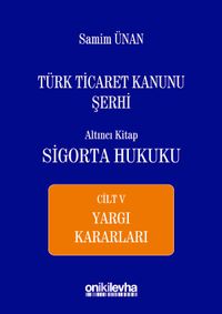Türk Ticaret Kanunu Şerhi Altıncı Kitap: Sigorta Hukuku Cilt V - Yargı Kararları