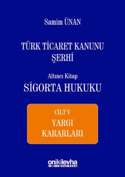 Türk Ticaret Kanunu Şerhi Altıncı Kitap: Sigorta Hukuku Cilt V - Yargı Kararları