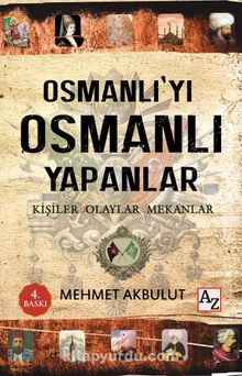 Osmanlı’yı Osmanlı Yapanlar & Kişiler, Olaylar ve Mekanlar