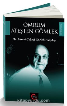Ömrüm Ateşten Gömlek & Dr. Ahmet Cebeci ile Nehir Söyleşileri