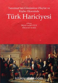 Tanzimat’tan Günümüze Olaylar ve Kişiler Ekseninde Türk Hariciyesi - İrşad Sami Yuca